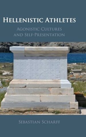 Hellenistic Athletes: Agonistic Cultures and Self-Presentation