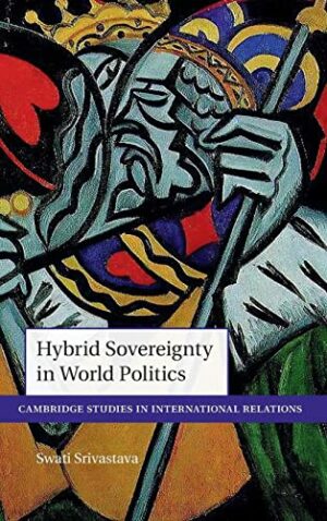 Hybrid Sovereignty in World Politics (Cambridge Studies in International Relations)