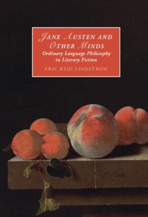 Jane Austen and Other Minds: Ordinary Language Philosophy in Literary Fiction (Cambridge Studies in Romanticism, Series Number 136)