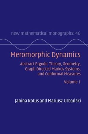 Meromorphic Dynamics: Volume 1: Abstract Ergodic Theory, Geometry, Graph Directed Markov Systems, and Conformal Measures (New Mathematical Monographs)
