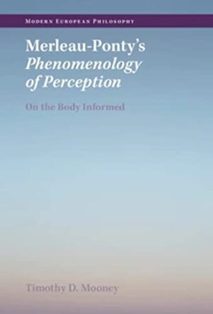 Merleau-Ponty's Phenomenology of Perception: On the Body Informed (Modern European Philosophy)