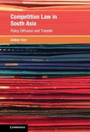 Competition Law in South Asia: Policy Diffusion and Transfer (Global Competition Law and Economics Policy)