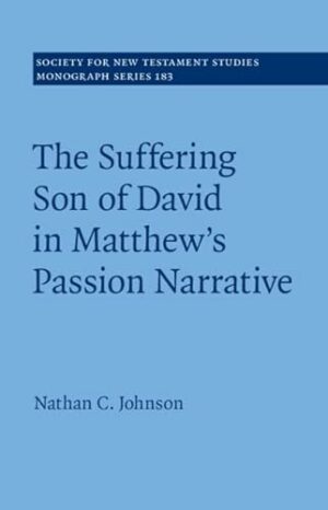 The Suffering Son of David in Matthew's Passion Narrative (Society for New Testament Studies Monograph Series, Series Number 183)