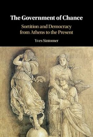 The Government of Chance: Sortition and Democracy from Athens to the Present