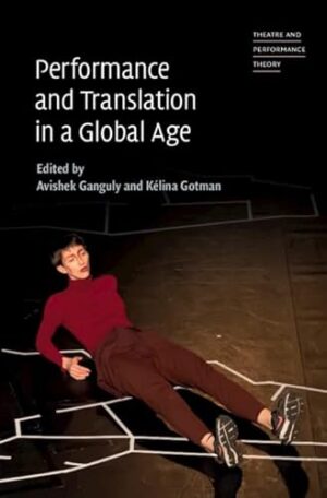 Performance and Translation in a Global Age (Theatre and Performance Theory)