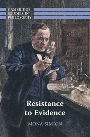 Resistance to Evidence (Cambridge Studies in Philosophy)