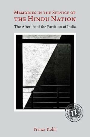 Memories in the Service of the Hindu Nation: The Afterlife of the Partition of India