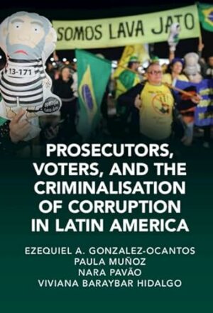 Prosecutors, Voters and the Criminalization of Corruption in Latin America: The Case of Lava Jato (Cambridge Studies in Law and Society)
