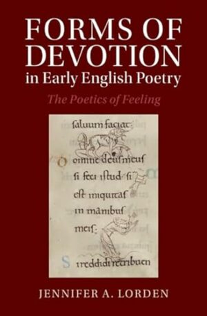 Forms of Devotion in Early English Poetry: The Poetics of Feeling (Cambridge Studies in Medieval Literature)
