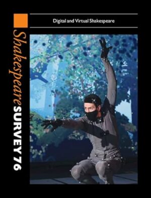 Shakespeare Survey 76: Digital and Virtual Shakespeare (Shakespeare Survey, Series Number 76)
