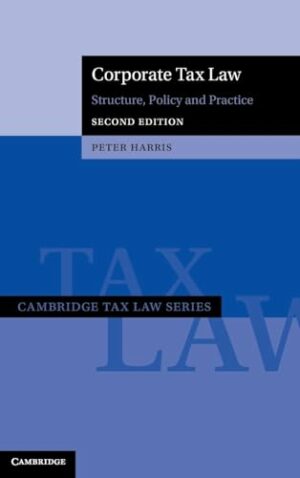 Corporate Tax Law: Structure, Policy and Practice (Cambridge Tax Law Series)