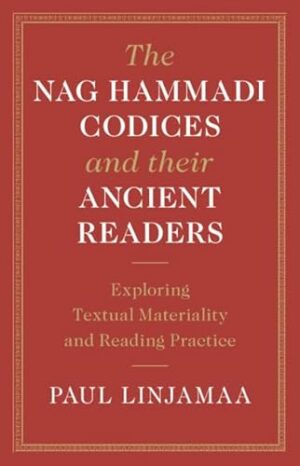 The Nag Hammadi Codices and their Ancient Readers: Exploring Textual Materiality and Reading Practice