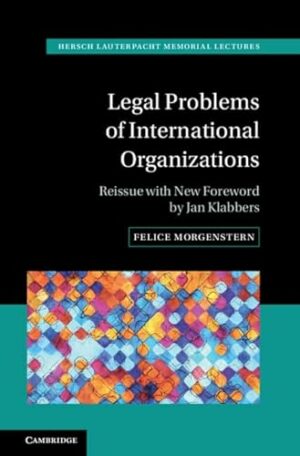 Legal Problems of International Organizations: Reissue with New Foreword by Jan Klabbers (Hersch Lauterpacht Memorial Lectures)