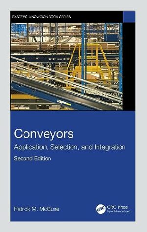 Conveyors: Application, Selection, and Integration (Systems Innovation Book Series)