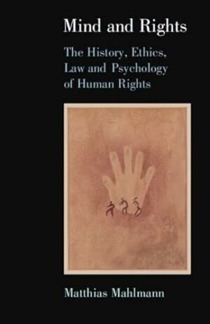 Mind and Rights: The History, Ethics, Law and Psychology of Human Rights