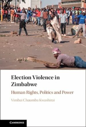 Election Violence in Zimbabwe: Human Rights, Politics and Power