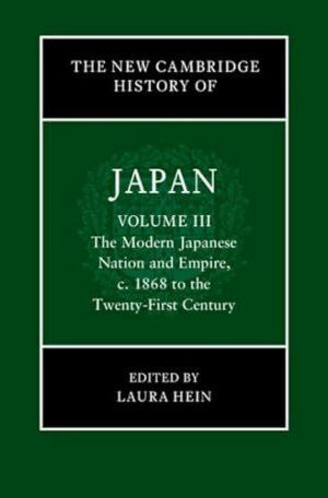 The New Cambridge History of Japan: Volume 3, The Modern Japanese Nation and Empire, c.1868 to the Twenty-First Century