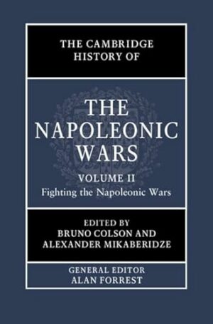The Cambridge History of the Napoleonic Wars: Volume 2, Fighting the Napoleonic Wars