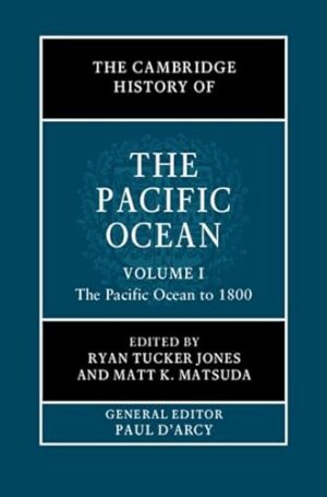The Cambridge History of the Pacific Ocean: Volume 1, The Pacific Ocean to 1800