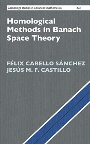 Homological Methods in Banach Space Theory (Cambridge Studies in Advanced Mathematics, Series Number 203)