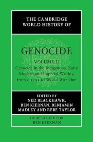 The Cambridge World History of Genocide: Volume 2, Genocide in the Indigenous, Early Modern and Imperial Worlds, from c.1535 to World War One
