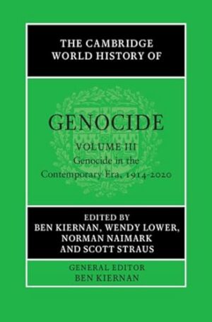 The Cambridge World History of Genocide: Volume 3, Genocide in the Contemporary Era, 1914–2020