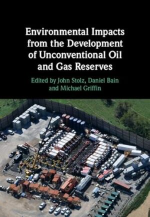 Environmental Impacts from the Development of Unconventional Oil and Gas Reserves