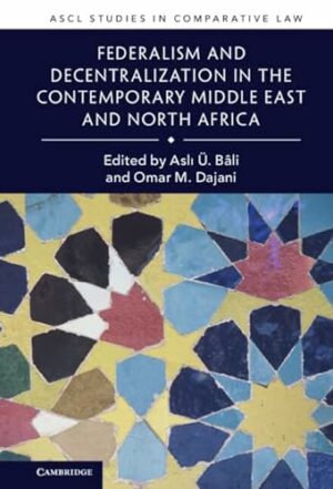 Federalism and Decentralization in the Contemporary Middle East and North Africa (ASCL Studies in Comparative Law)