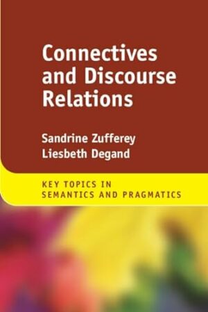 Connectives and Discourse Relations (Key Topics in Semantics and Pragmatics)