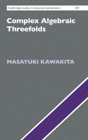 Complex Algebraic Threefolds (Cambridge Studies in Advanced Mathematics, Series Number 209)