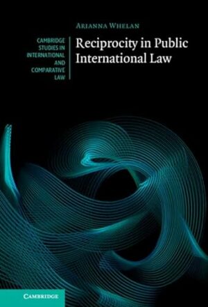Reciprocity in Public International Law (Cambridge Studies in International and Comparative Law)