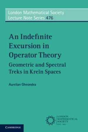 An Indefinite Excursion in Operator Theory (London Mathematical Society Lecture Note Series, Series Number 476)