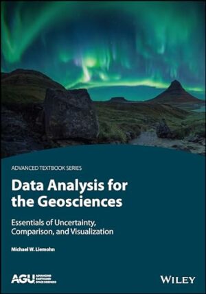 Data Analysis for the Geosciences: Essentials of Uncertainty, Comparison, and Visualization (AGU Advanced Textbooks)