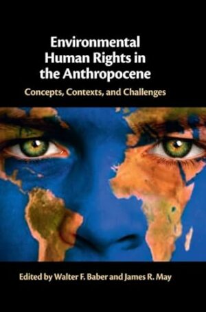 Environmental Human Rights in the Anthropocene: Concepts, Contexts, and Challenges