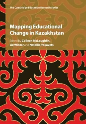 Mapping Educational Change in Kazakhstan (Cambridge Education Research)