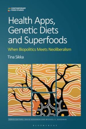 Health Apps, Genetic Diets and Superfoods: When Biopolitics Meets Neoliberalism (Contemporary Food Studies: Economy, Culture and Politics)