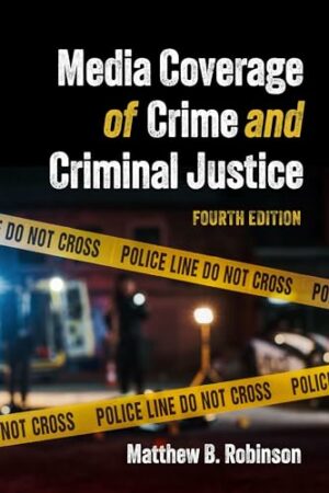 Media Coverage of Crime and Criminal Justice