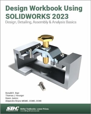 Design Workbook Using Solidworks 2023: Design, Detailing, Assembly & Analysis Basics