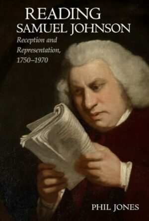 Reading Samuel Johnson: Reception and Representation, 1750-1960 (Eighteenth Century Moments)