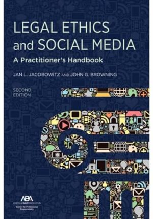 Legal Ethics and Social Media: A Practitioner's Handbook, Second Edition