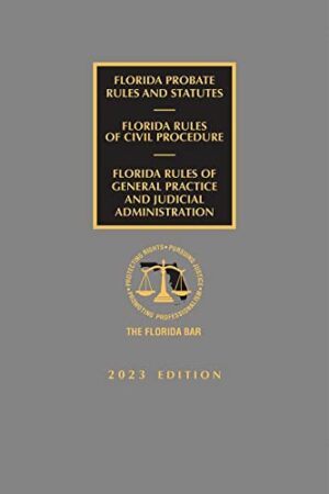 Florida Probate Rules and Statutes, Rules of Civil Procedure, and Rules of Judicial Administration 2023 Edition [LATEST EDITION]