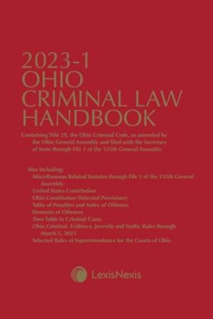 Ohio Criminal Law Handbook 2023-1: Containing Title 29, the Ohio Criminal Code, as Amended by the Ohio General Assembly and Filed with the Secretary ... Asse (The Ohio Criminal Law Handbooks)