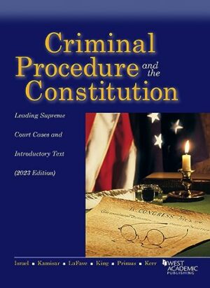 Criminal Procedure and the Constitution, Leading Supreme Court Cases and Introductory Text, 2023