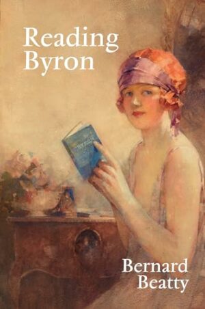 Reading Byron: Poems - Life - Politics (Liverpool English Texts and Studies LUP)