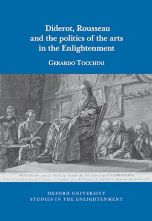 Diderot, Rousseau and the politics of the Arts in the Enlightenment (Oxford University Studies in The Enlightenment)