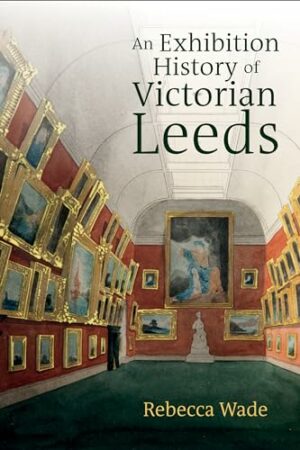 Exhibition History of Victorian Leeds