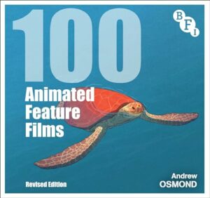 100 Animated Feature Films: Revised Edition (BFI Screen Guides)