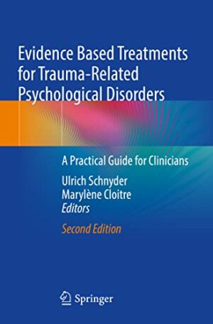 Evidence Based Treatments for Trauma-Related Psychological Disorders: A Practical Guide for Clinicians