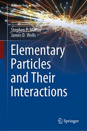 Elementary Particles and Their Interactions (Graduate Texts in Physics)