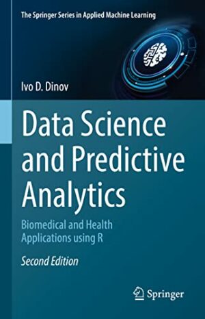 Data Science and Predictive Analytics: Biomedical and Health Applications using R (The Springer Series in Applied Machine Learning)